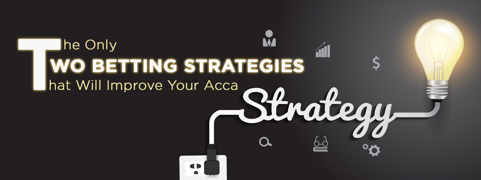 The Only Two Betting Strategies that Will Improve Your Acca