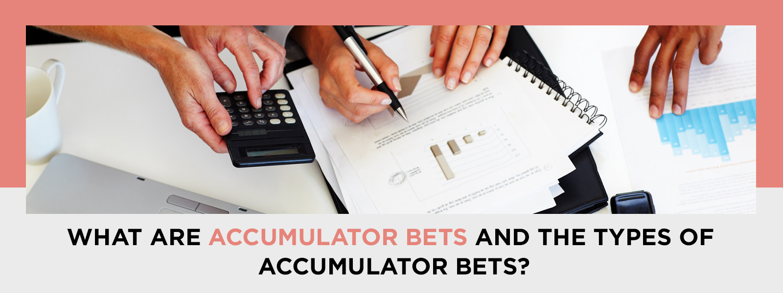 What Are Accumulator Bets And The Types Of Accumulator Bets?